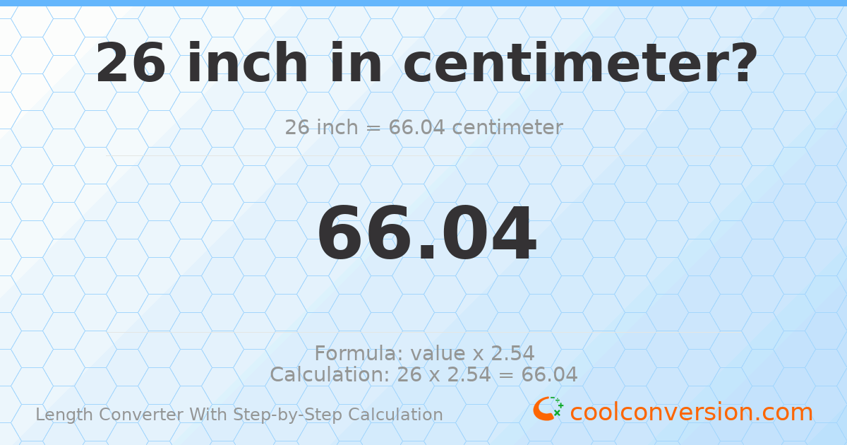 26 inches = 66.04 centimeters