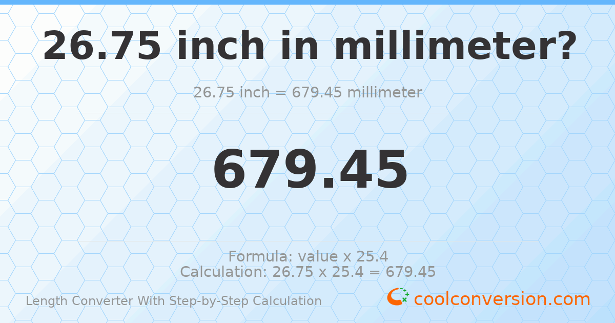 26.75 inches = 679.45 millimeters