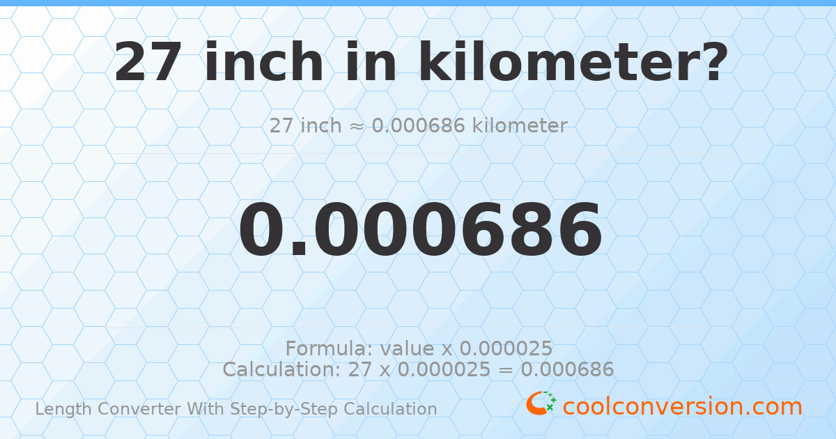 27 inches = 0.0006858 kilometers