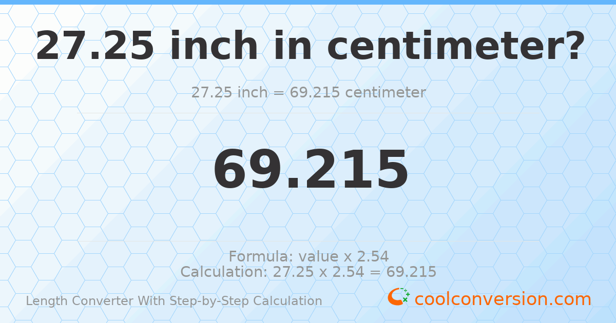 27.25 inches = 69.215 centimeters