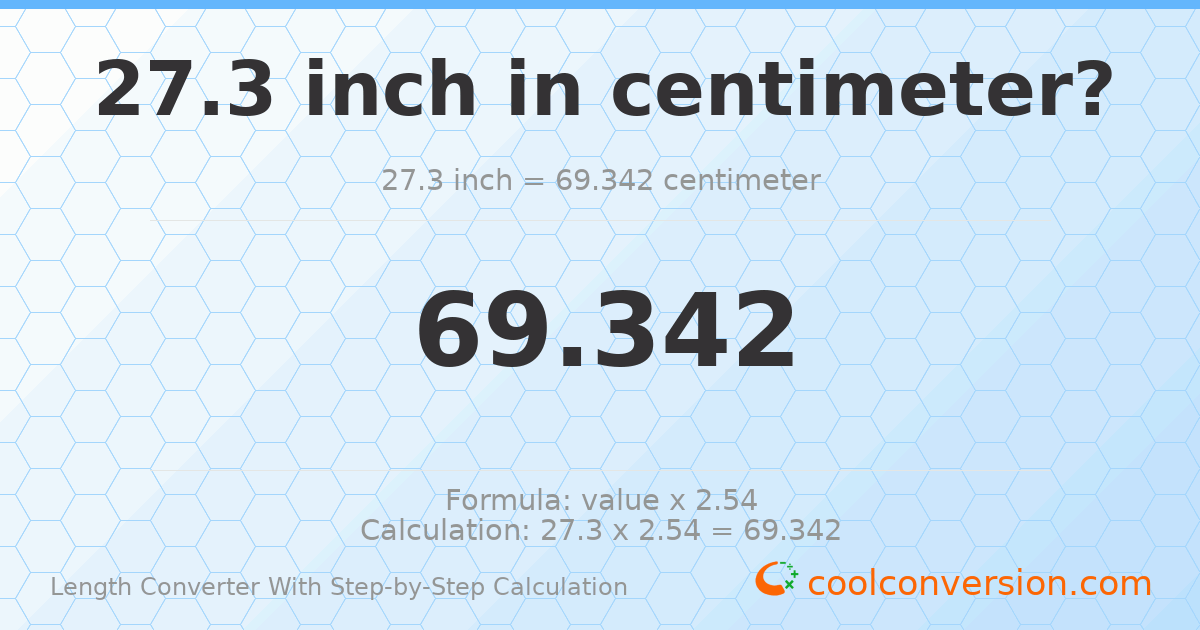 27.3 inches = 69.342 centimeters