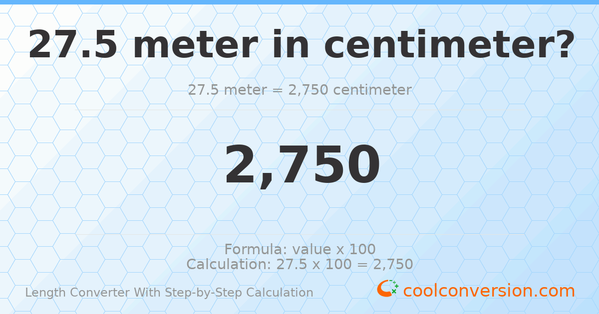 27.5 meters = 2750 centimeters