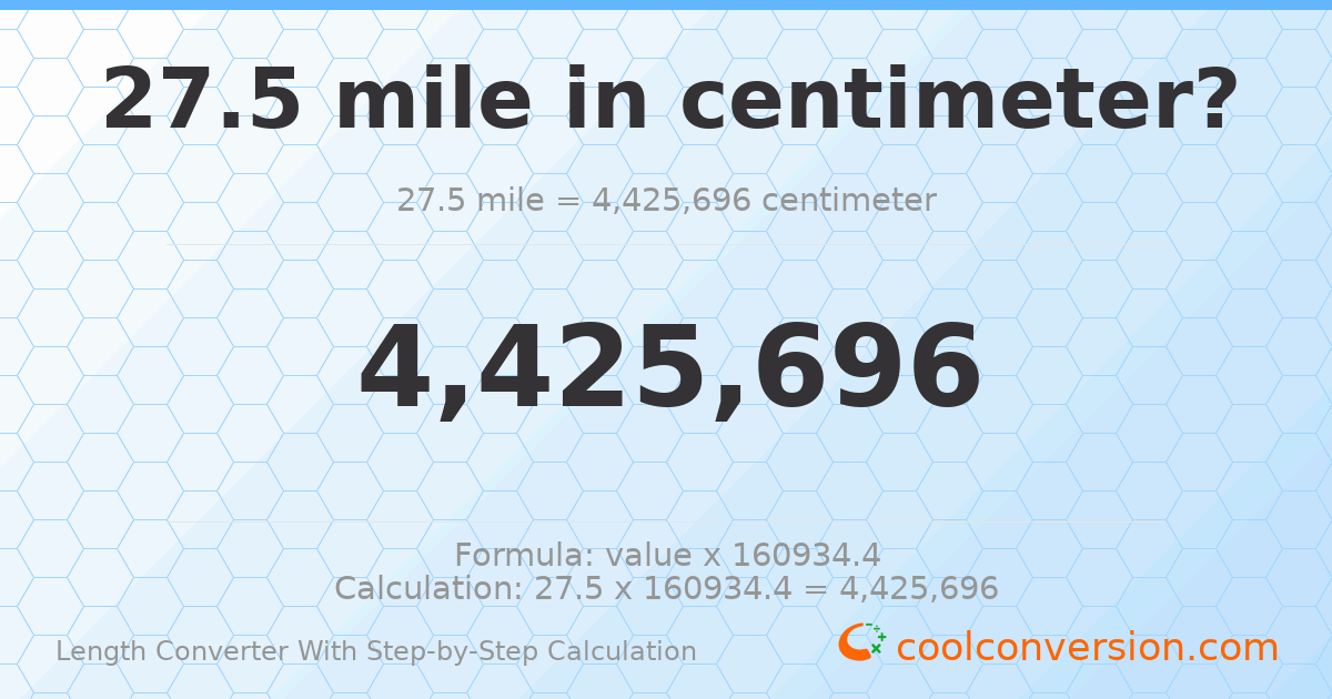 27.5 miles = 4425700 centimeters