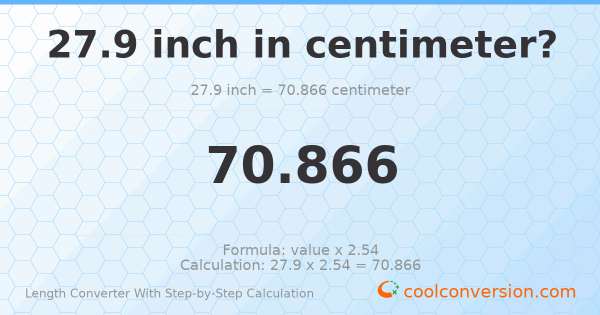 27.9 inches = 70.866 centimeters
