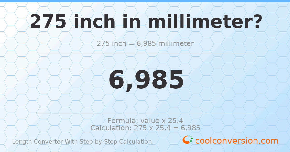275 inches = 6985 millimeters