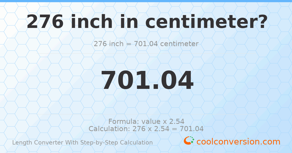 276 inches = 701.04 centimeters