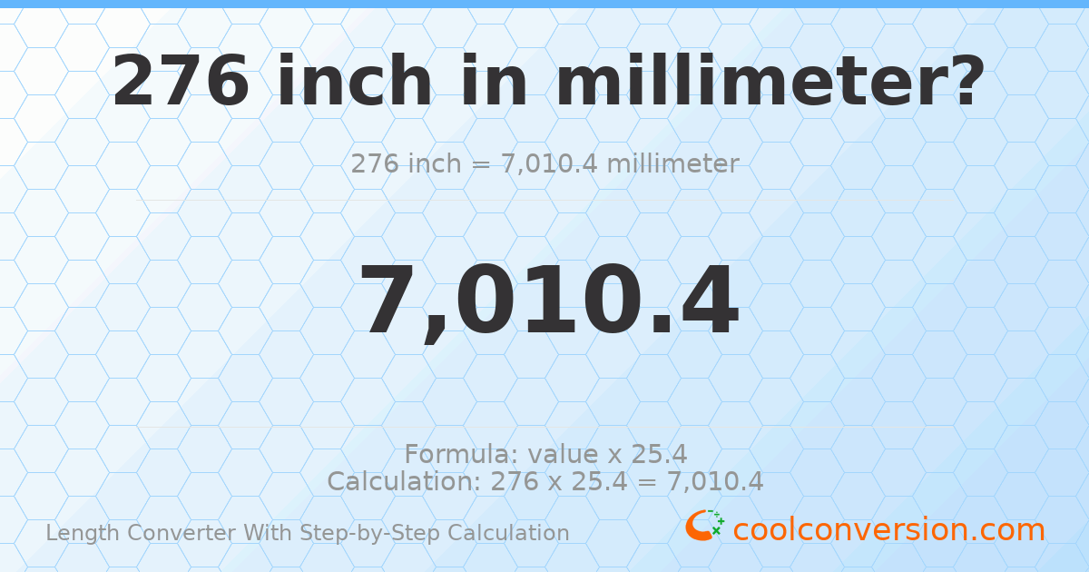 276 inches = 7010.4 millimeters