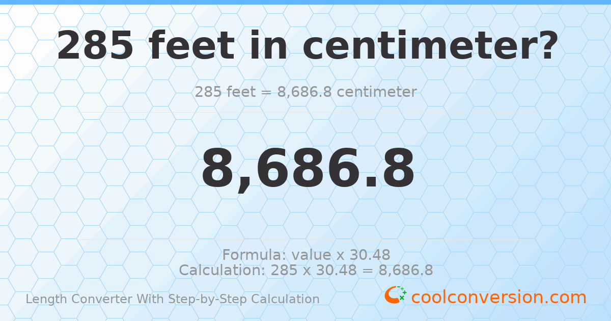 285 feet = 8686.8 centimeters