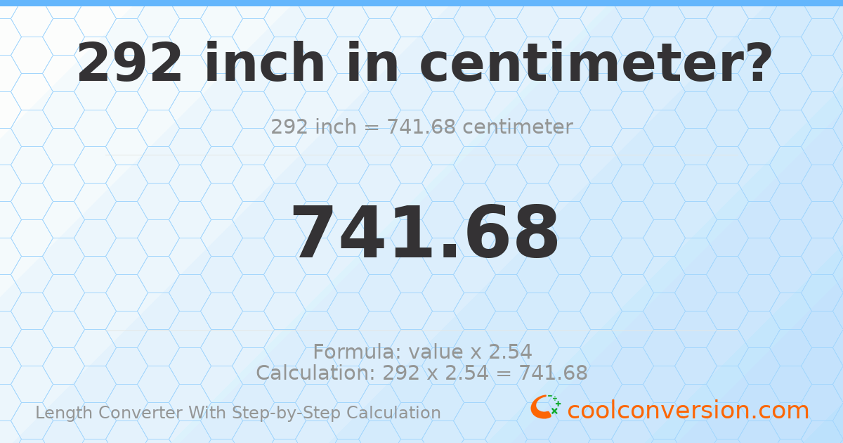 292 inches = 741.68 centimeters