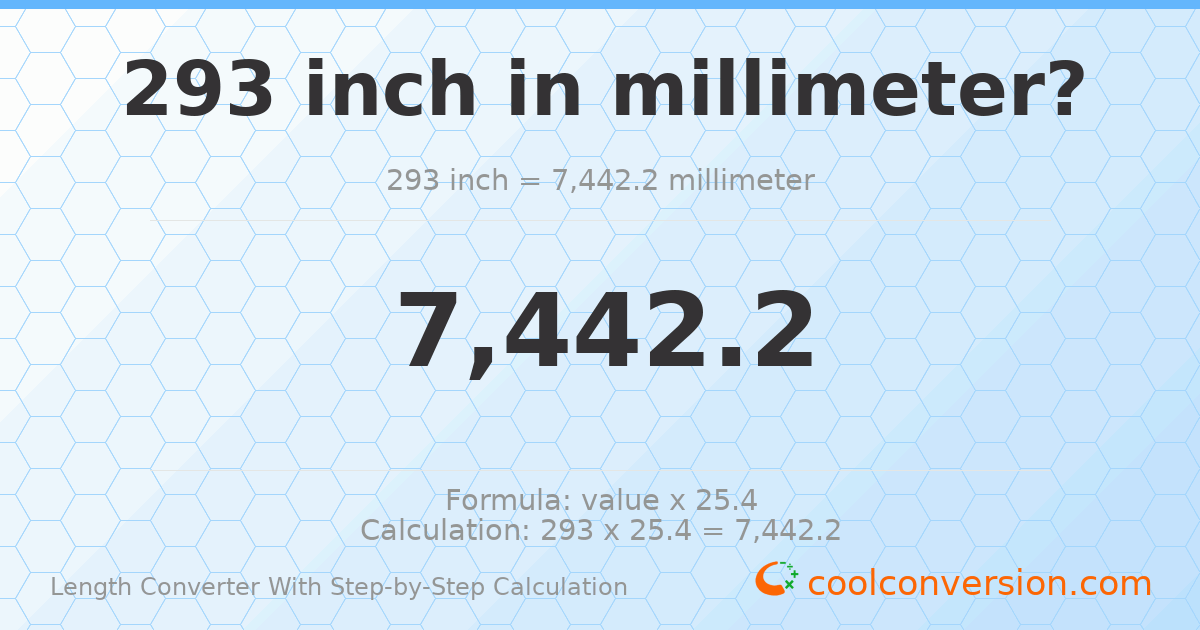 293 inches = 7442.2 millimeters