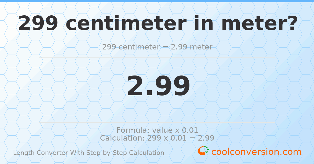 299 centimeters = 2.99 meters