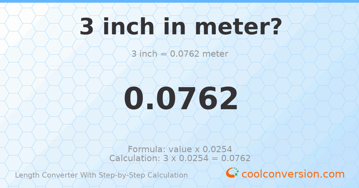 3 inches = 0.0762 meters