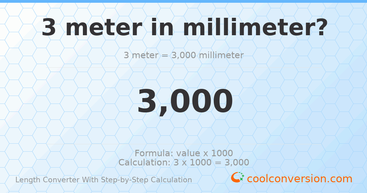 3 meters = 3000 millimeters