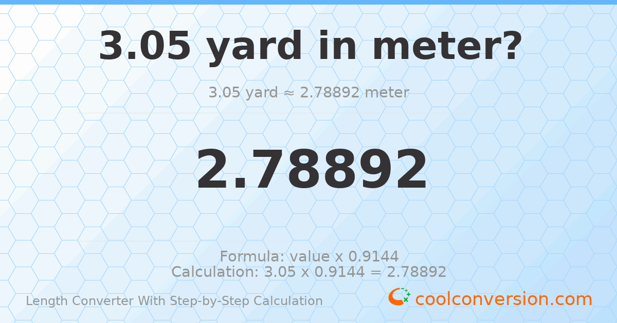 3.05 yards = 2.78892 meters