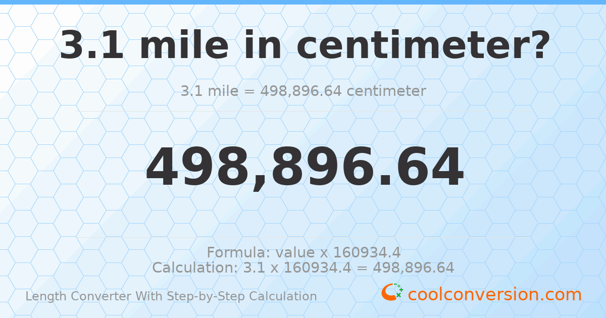 3.1 miles = 498897 centimeters