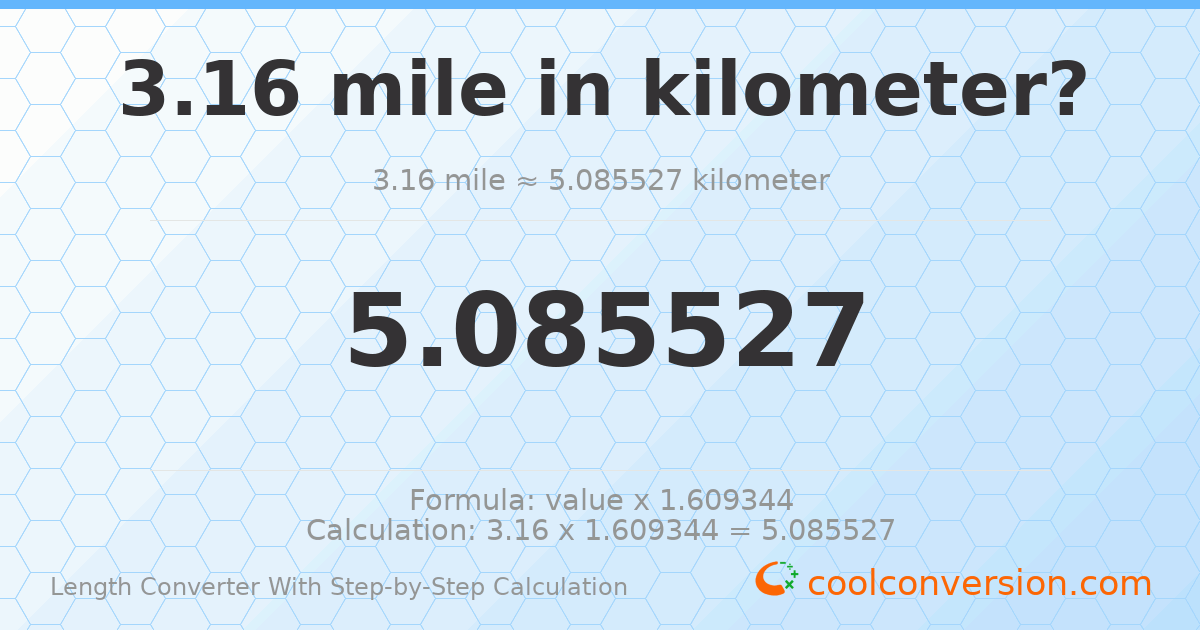 3.16 miles = 5.08553 kilometers