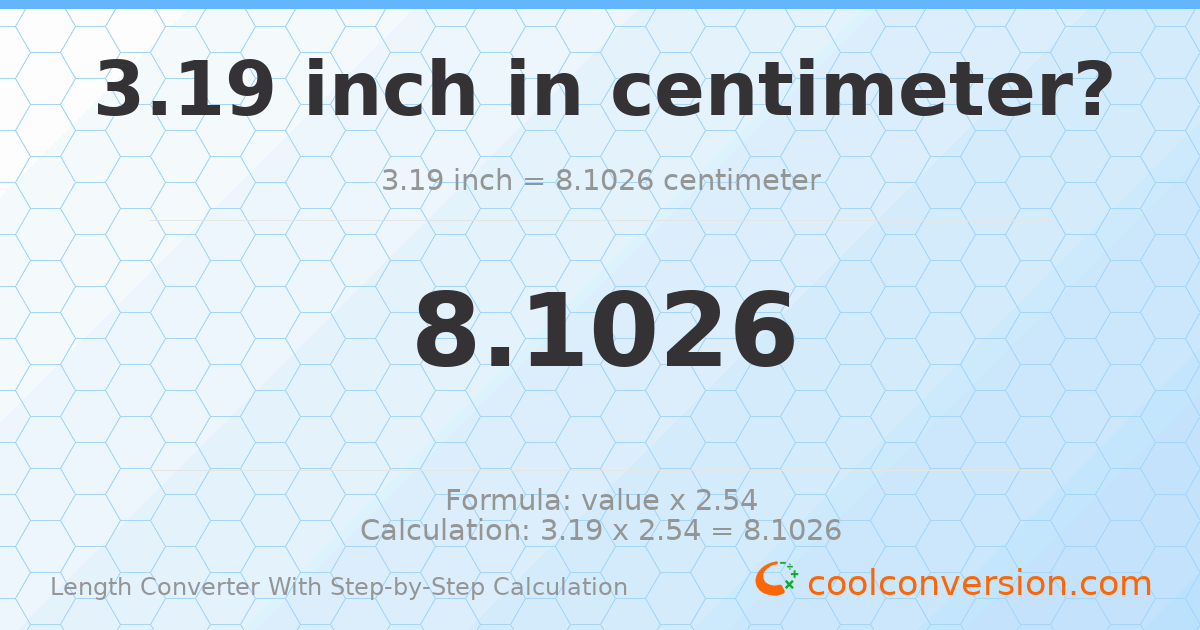 3.19 inches = 8.1026 centimeters