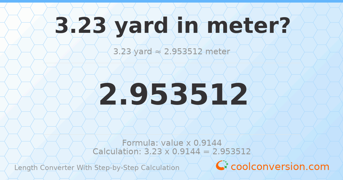 3.23 yards = 2.95351 meters