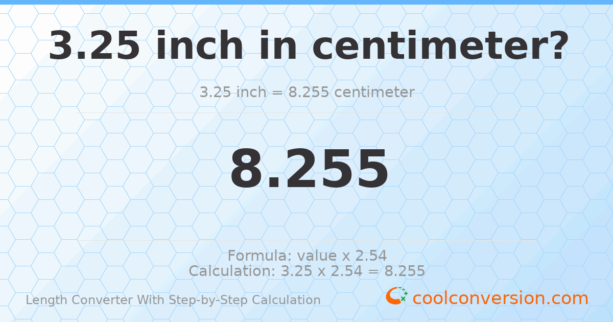 3.25 inches = 8.255 centimeters