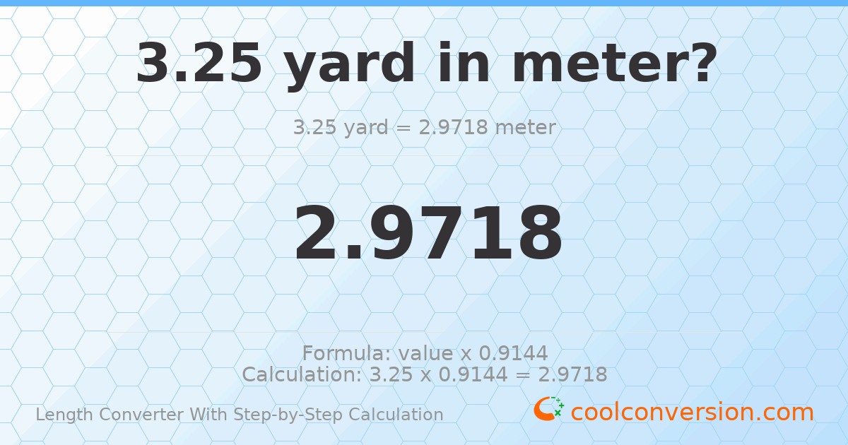 3.25 yards = 2.9718 meters