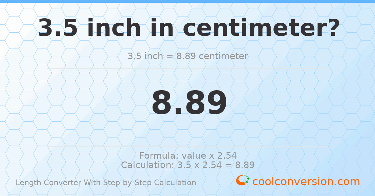 3.5 inches = 8.89 centimeters