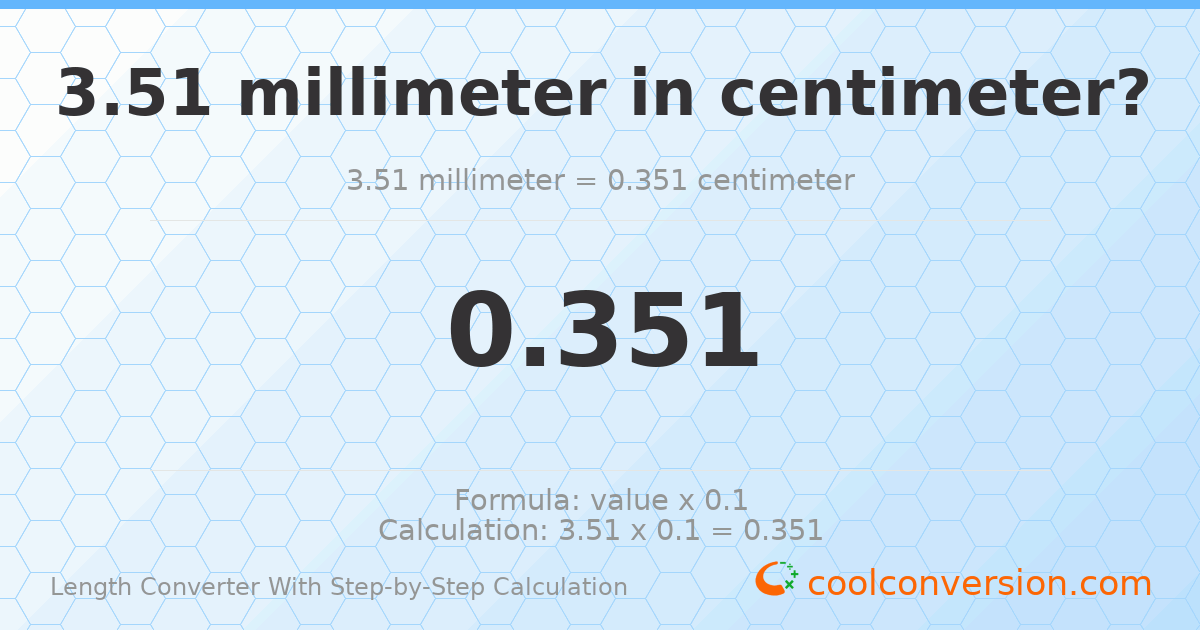3.51 millimeters = 0.351 centimeters