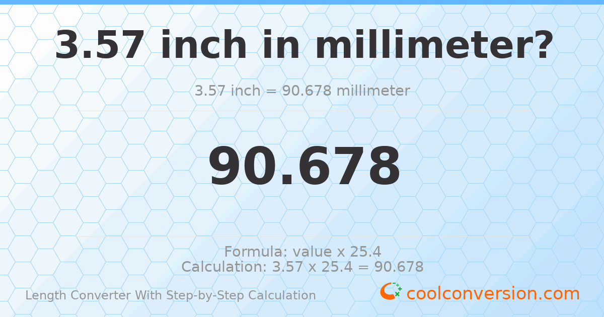 3.57 inches = 90.678 millimeters
