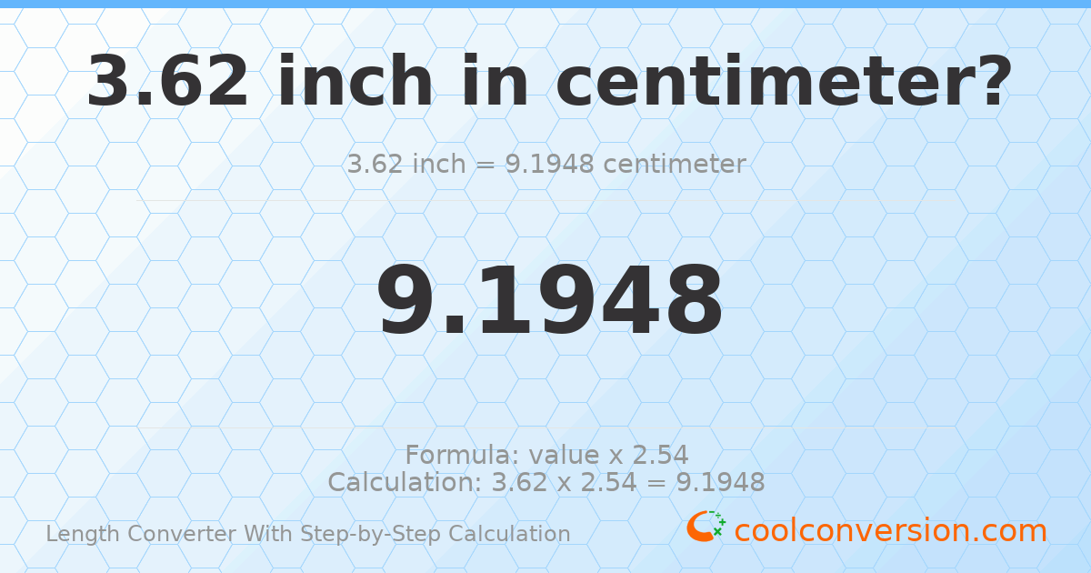 3.62 inches = 9.1948 centimeters