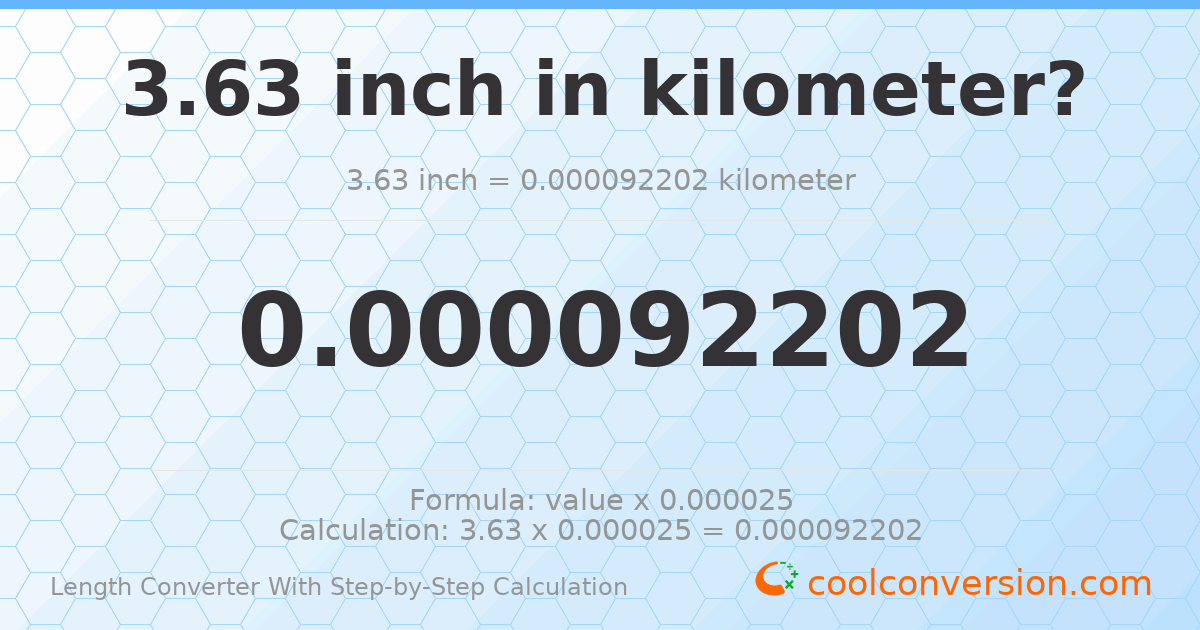 3.63 inches = 9.2202 × 10⁻⁵ kilometers