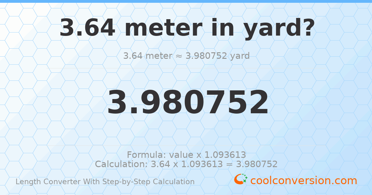 3.64 meters = 3.98075 yards