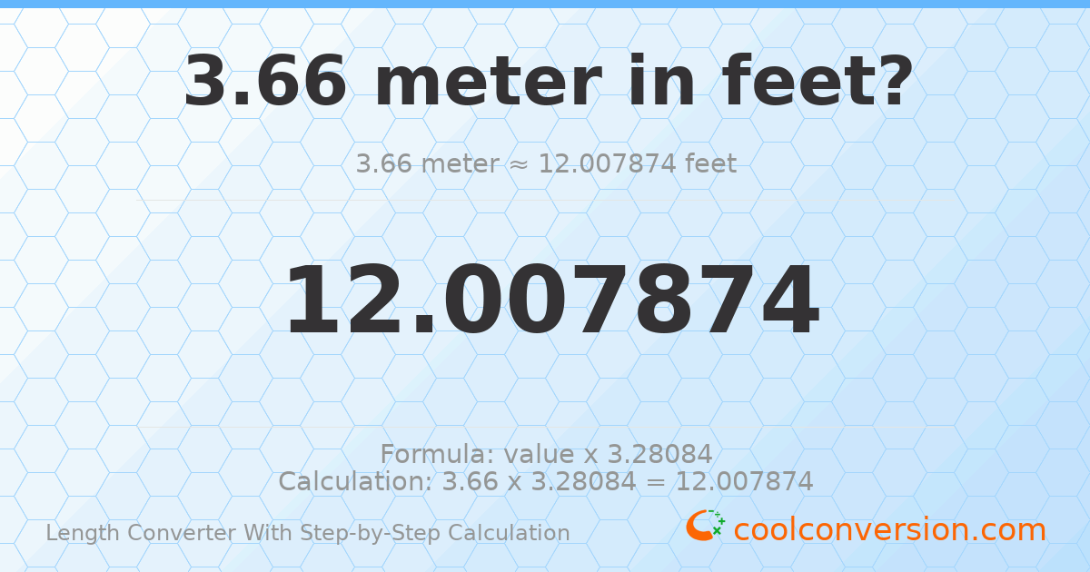 3.66 meters = 12.0079 feet