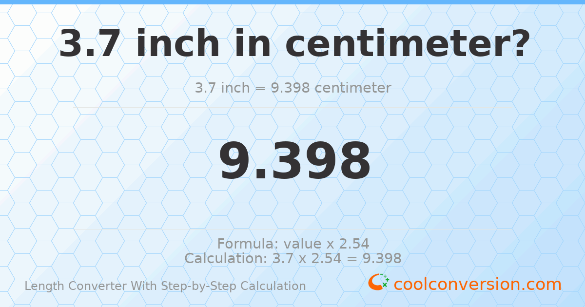 3.7 inches = 9.398 centimeters