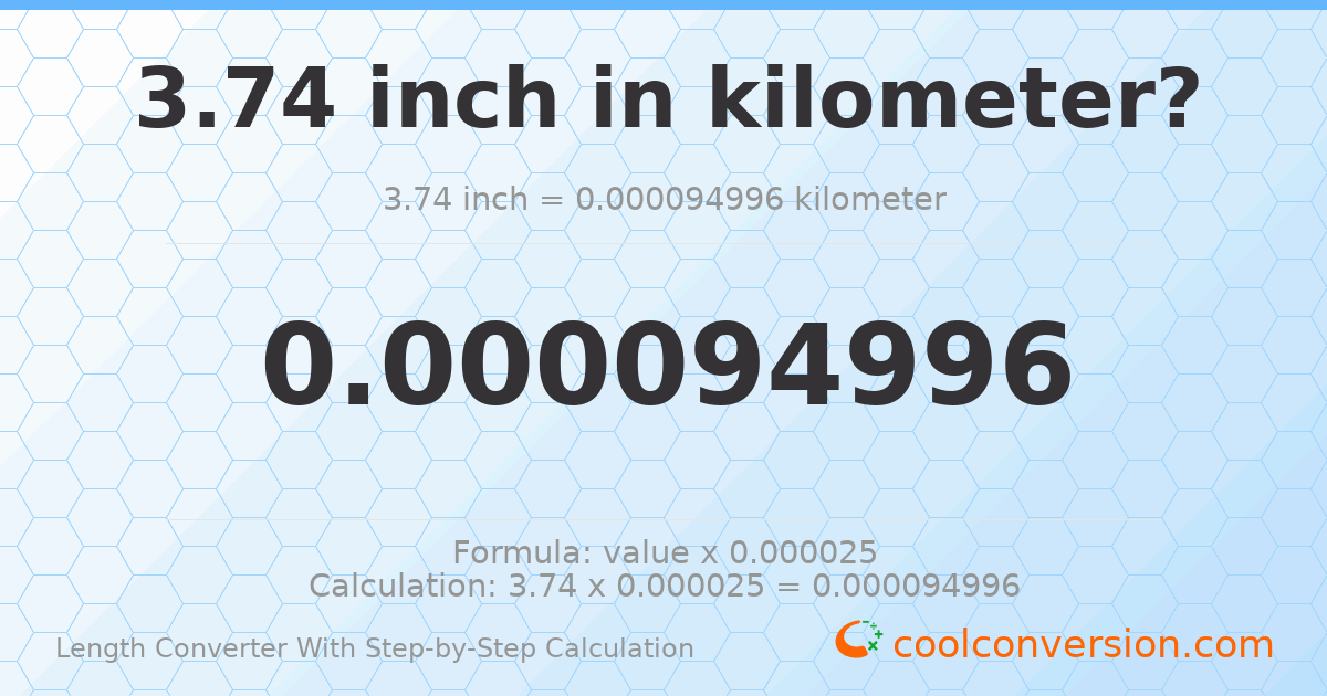 3.74 inches = 9.4996 × 10⁻⁵ kilometers