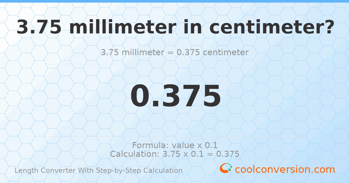 3.75 millimeters = 0.375 centimeters