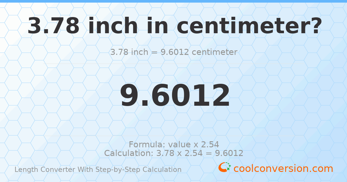 3.78 inches = 9.6012 centimeters