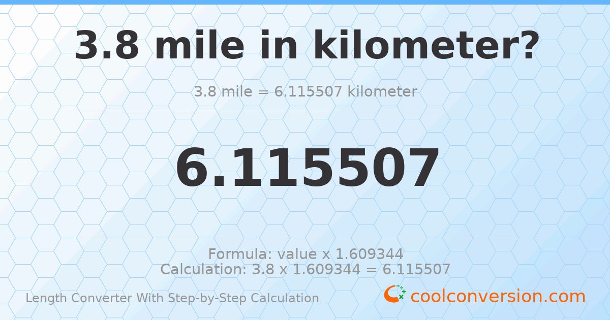 3.8 miles = 6.11551 kilometers