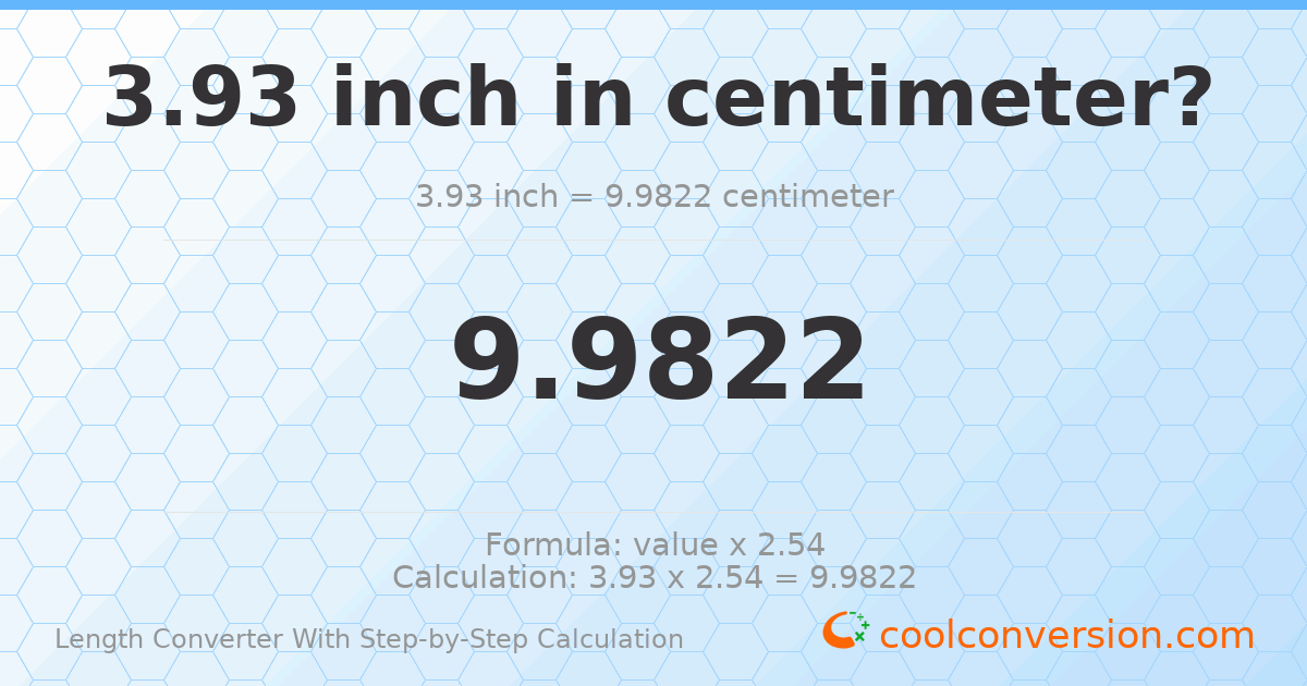 3.93 inches = 9.9822 centimeters