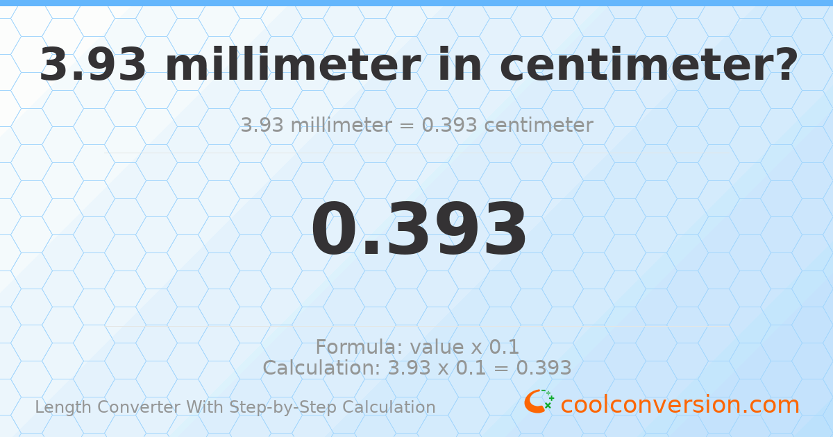 3.93 millimeters = 0.393 centimeters