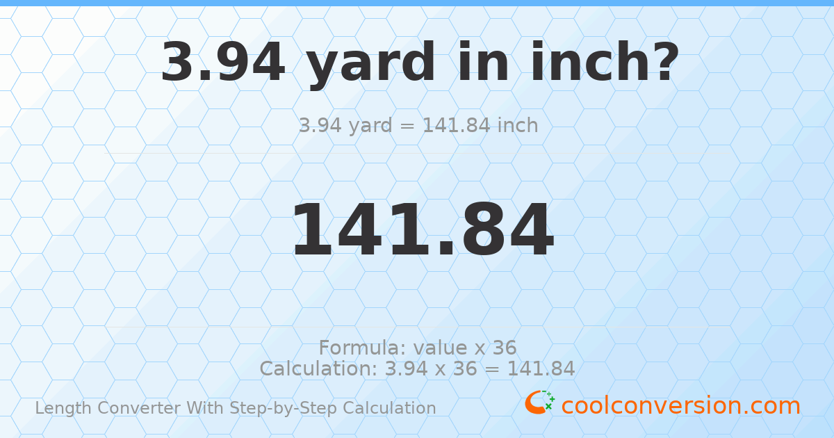 3.94 yards = 141.84 inches