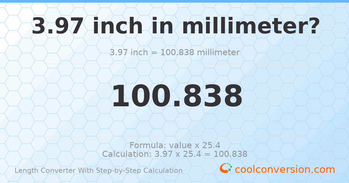 3.97 inches = 100.838 millimeters