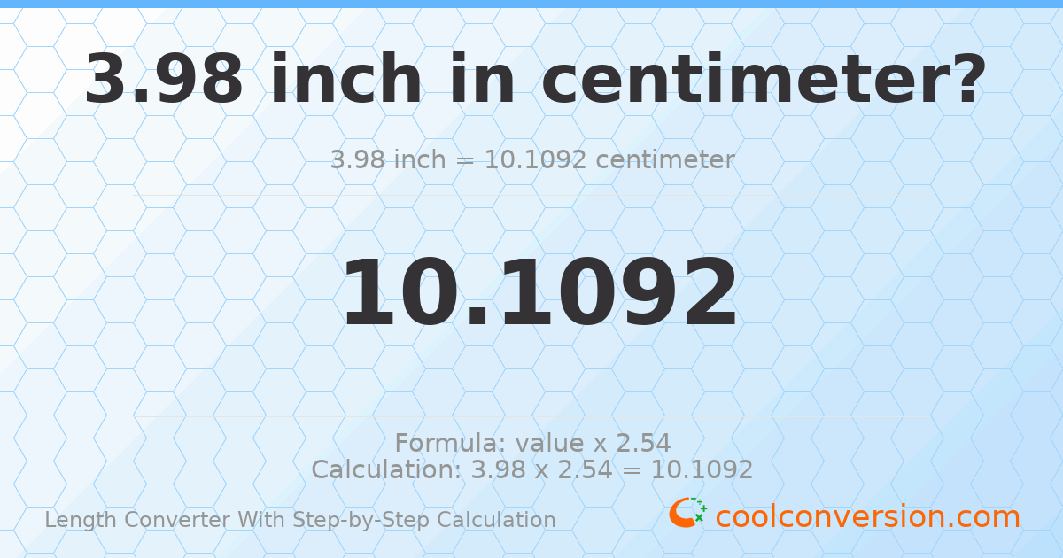 3.98 inches = 10.1092 centimeters