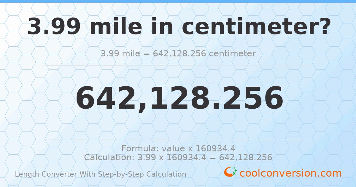 3.99 miles = 642128 centimeters