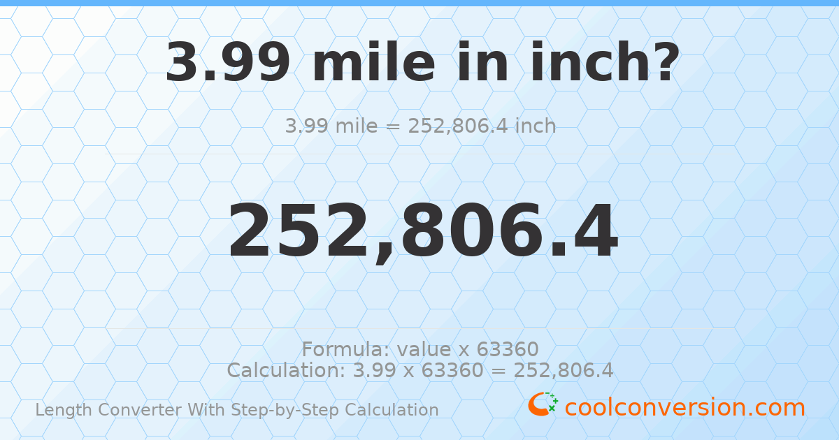 3.99 miles = 252806 inches