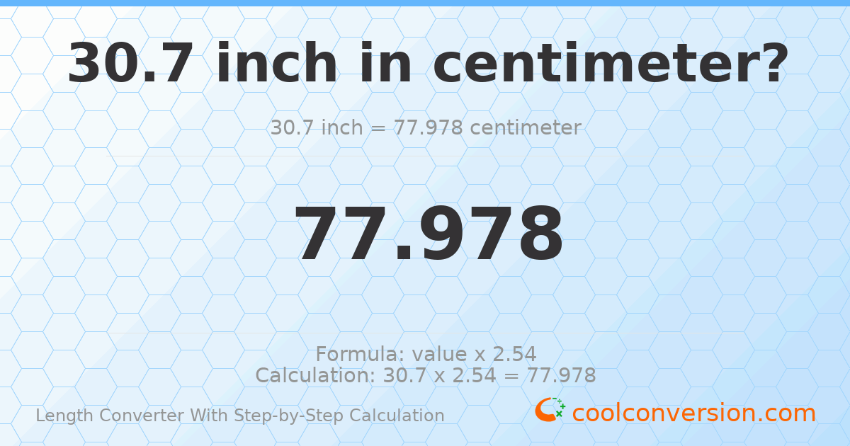 30.7 inches = 77.978 centimeters