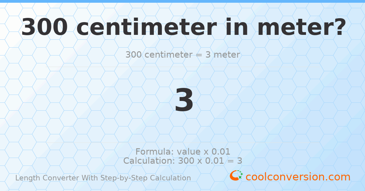 300 centimeters = 3 meters