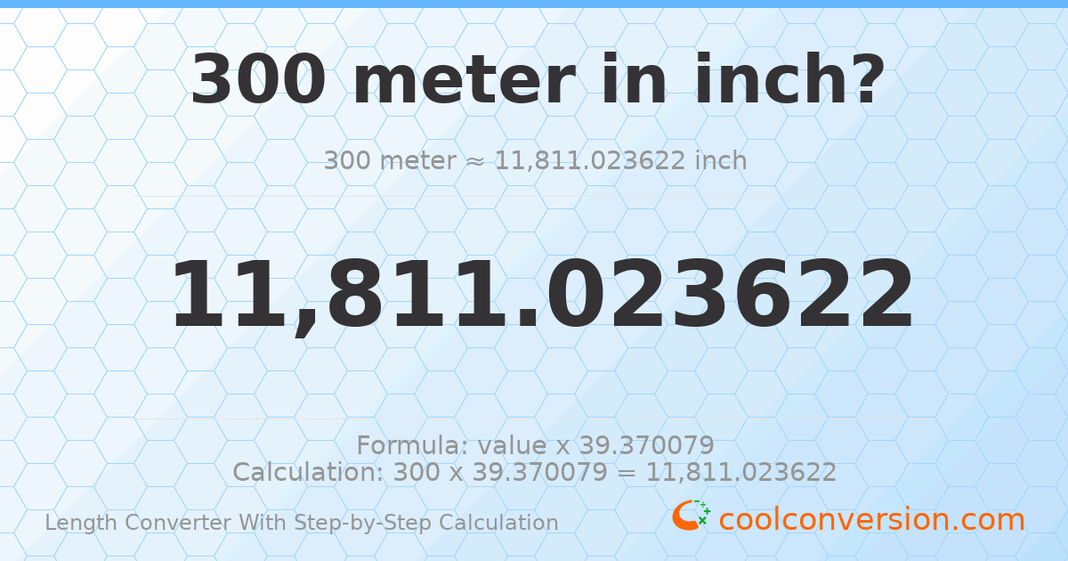 300 meters = 11811 inches