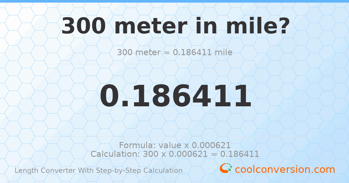 300 meters = 0.186411 miles