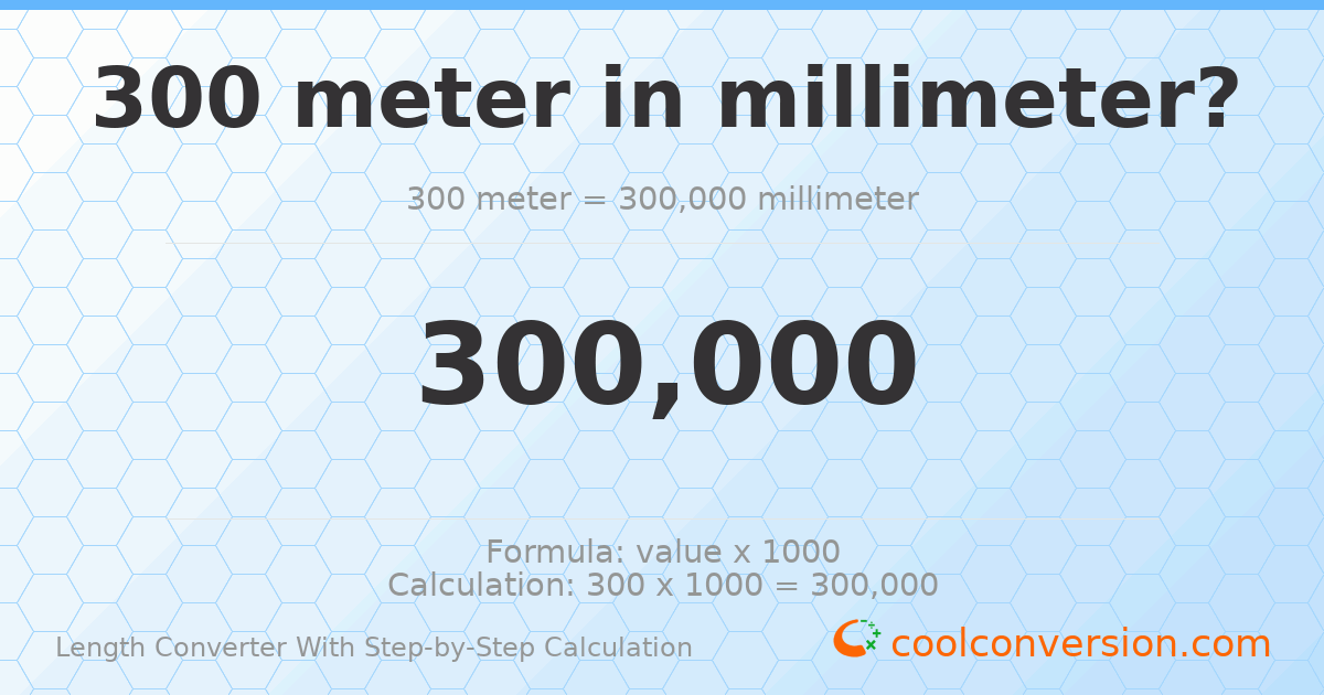 300 meters = 300000 millimeters