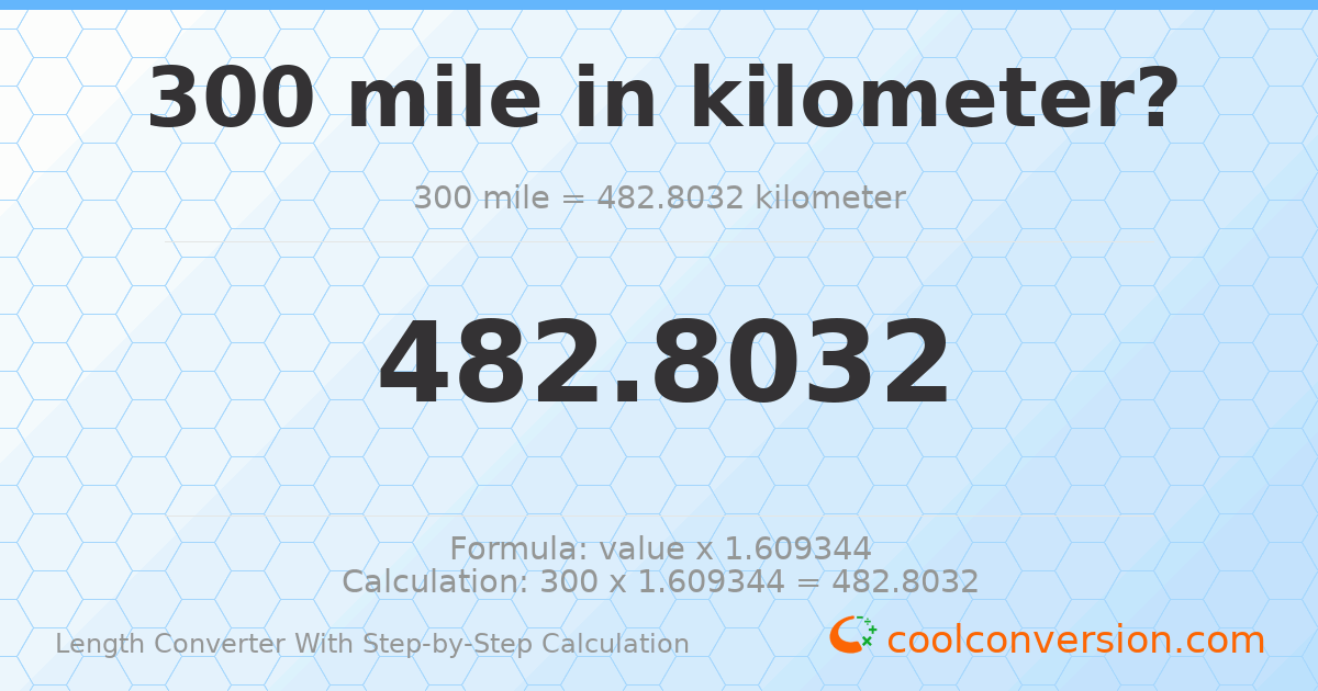 300 miles = 482.803 kilometers