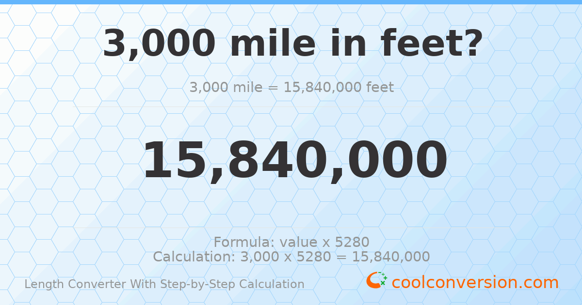 3000 miles = 1.584 × 10⁷ feet